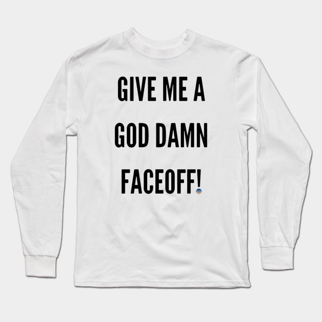 Give Me A God Damn Faceoff Butch Goring Long Sleeve T-Shirt by drive4five